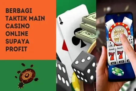 Berbagi Taktik Main Casino Online Supaya Profit
